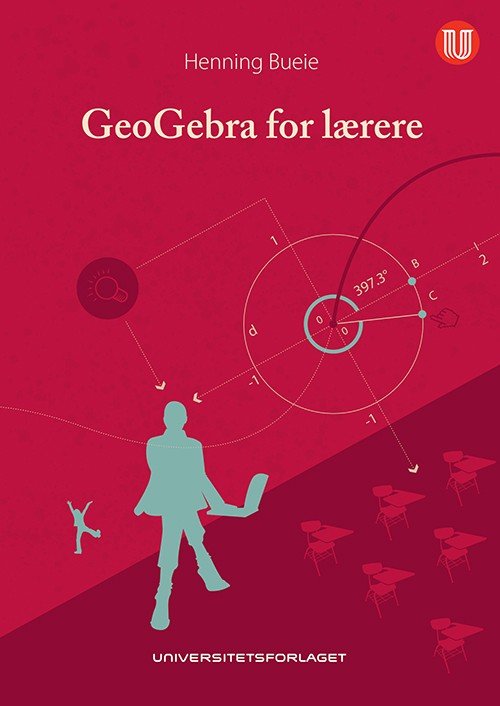 GeoGebra for lærere : en innføring i GeoGebra for grunnskolelærerutdanningen (5-10) - Bueie Henning - Livros - Universitetsforlaget - 9788215018607 - 