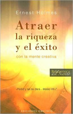 Cover for Ernest Holmes · Atraer La Riqueza Y El Exito (Biblioteca Del Secreto) (Spanish Edition) (Paperback Book) [Spanish, Tra edition] (2007)