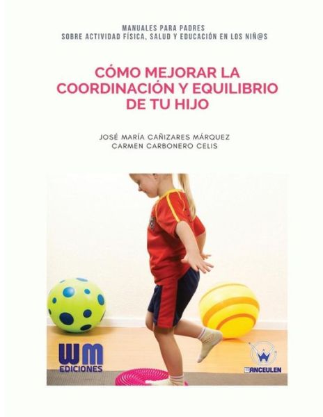 C mo Mejorar La Coordinaci n Y Equilibrio de Tu Hijo - José María Cañizares Márquez - Böcker - WANCEULEN EDITORIAL - 9788499935607 - 27 mars 2017