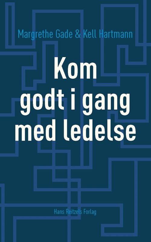 Cover for Margrethe Gade; Kell Hartmann · Kom godt i gang med ledelse (Hæftet bog) [1. udgave] (2016)