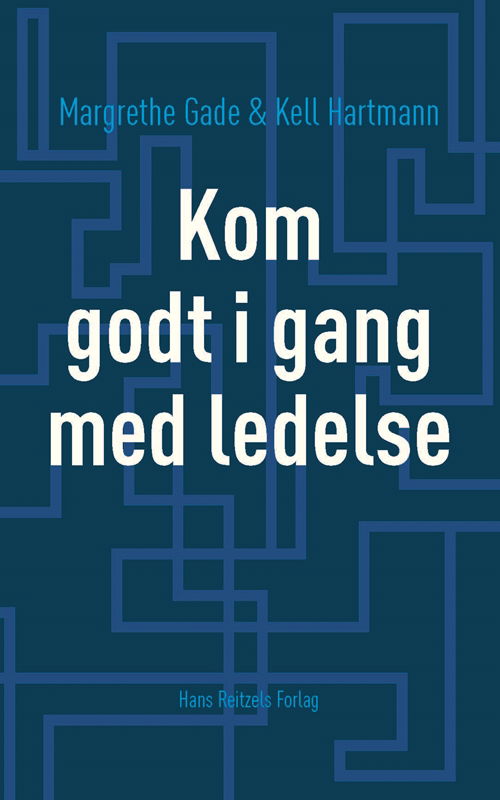 Kom godt i gang med ledelse - Margrethe Gade; Kell Hartmann - Bøger - Gyldendal - 9788741261607 - 24. august 2016