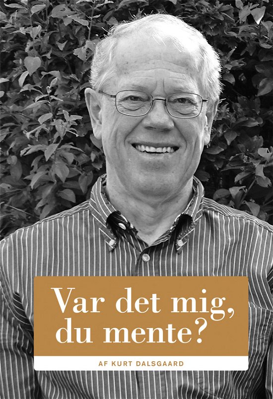 Cover for Kurt Dalsgaard · Var det mig, du mente? (Indbundet Bog) [1. udgave] (2017)