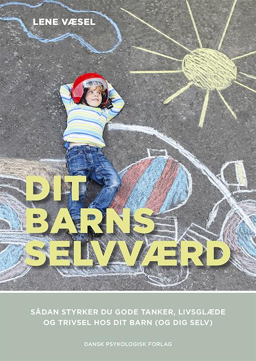 Dit barns selvværd - Lene Væsel - Books - Dansk Psykologisk Forlag A/S - 9788771581607 - August 15, 2016