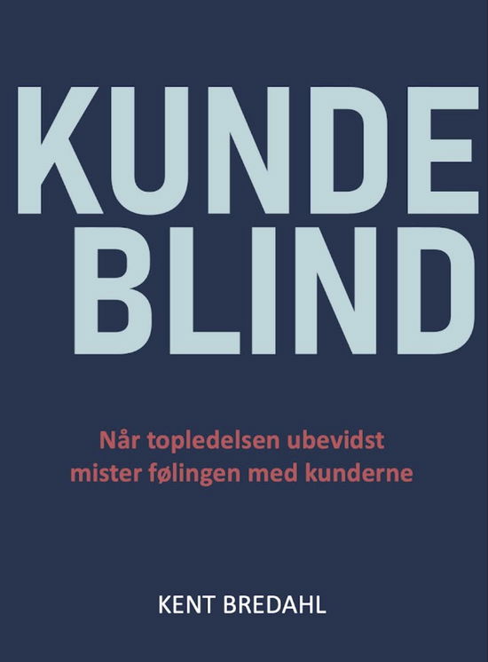 Cover for Kent Bredahl · Kundeblind (Paperback Book) [1. wydanie] (2024)