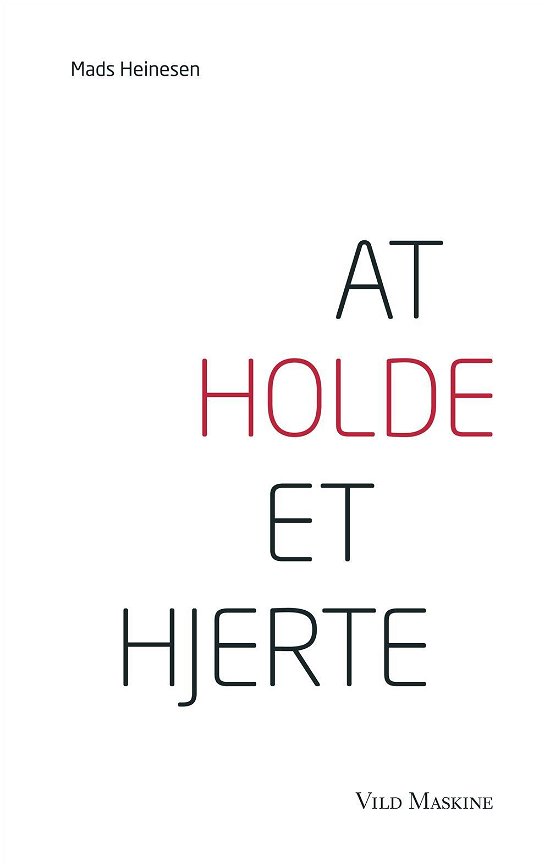 At holde et hjerte - Mads Heinesen - Libros - Vild Maskine - 9788799202607 - 29 de agosto de 2014