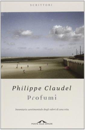 Cover for Philippe Claudel · Profumi. Inventario Sentimentale Degli Odori Di Una Vita (Buch)
