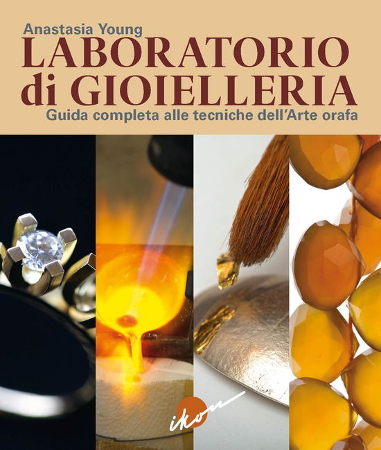 Cover for Anastasia Young · Laboratorio Di Gioielleria. Guida Completa Alle Tecniche Dell'arte Orafa (Book)