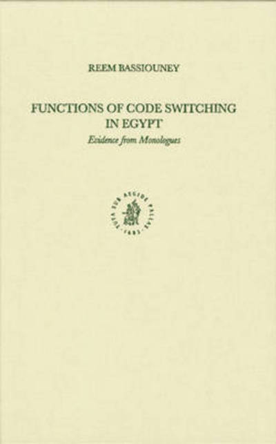 Cover for Reem Bassiouney · Functions of Code Switching in Egypt: Evidence from Monologues (Studies in Semitic Languages and Linguistics, 46) (Hardcover Book) (2005)