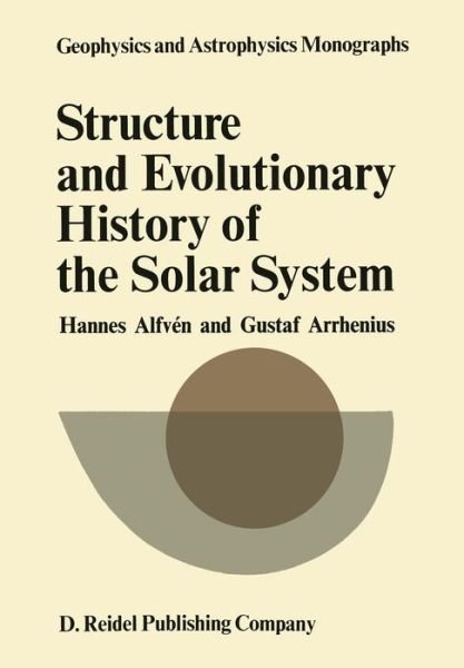 Cover for H. Alfven · Structure and Evolutionary History of the Solar System - Geophysics and Astrophysics Monographs (Paperback Bog) [Softcover reprint of the original 1st ed. 1975 edition] (1975)