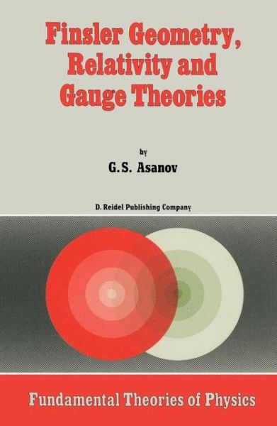 G.s. Asanov · Finsler Geometry, Relativity and Gauge Theories - Fundamental Theories of Physics (Gebundenes Buch) (1985)