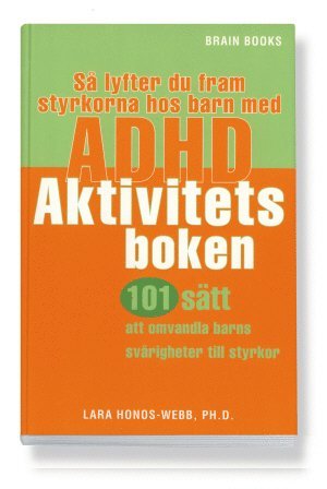 Cover for Lara Honos-Webb · Så lyfter du fram styrkorna hos barn med ADHD : aktivitetsboken : 101 sätt att omvandla barns svårigheter till styrkor (Paperback Book) (2008)