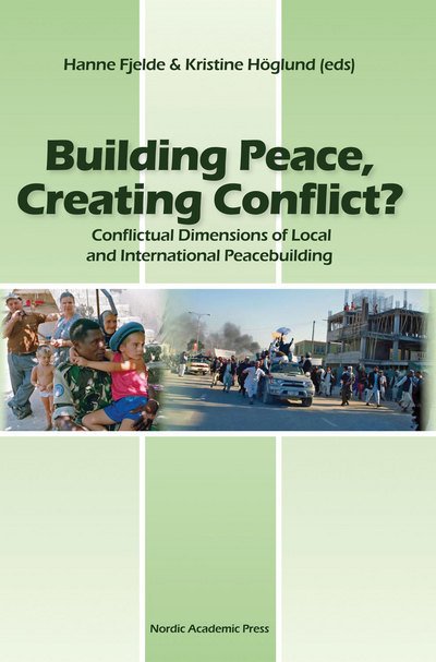 Cover for Kristine Höglund · Building Peace, Creating Conflict?: Conflictual Dimensions of Local &amp; International Peacebuilding (Innbunden bok) (2012)