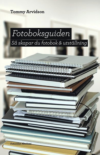 Cover for Tommy Arvidson · Fotoboksguiden : så skapar du fotobok &amp; utställning (Book) (2014)