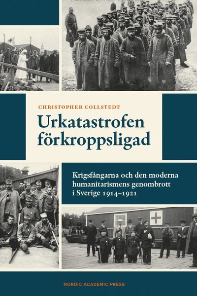 Cover for Christopher Collstedt · Urkatastrofen förkroppsligad. Krigsfångarna och den moderna humanitarismens (Bound Book) (2023)