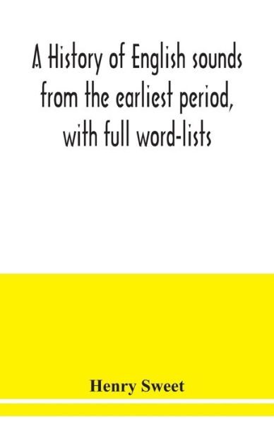 A history of English sounds from the earliest period, with full word-lists - Henry Sweet - Bøker - Alpha Edition - 9789354039607 - 15. juli 2020