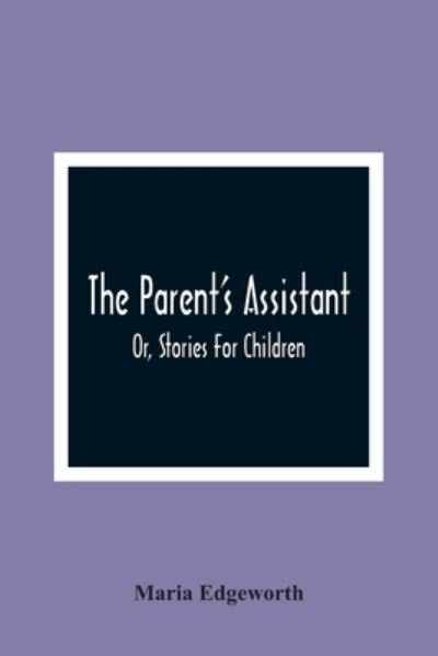 Cover for Maria Edgeworth · The Parent'S Assistant; Or, Stories For Children (Paperback Book) (2021)