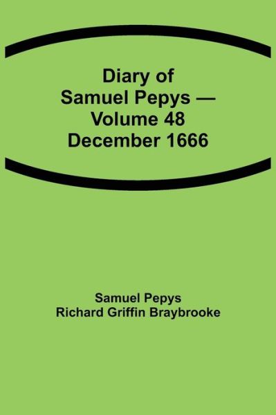 Cover for Sam Pepys Richard Griffin Braybrooke · Diary of Samuel Pepys - Volume 48 (Paperback Book) (2021)