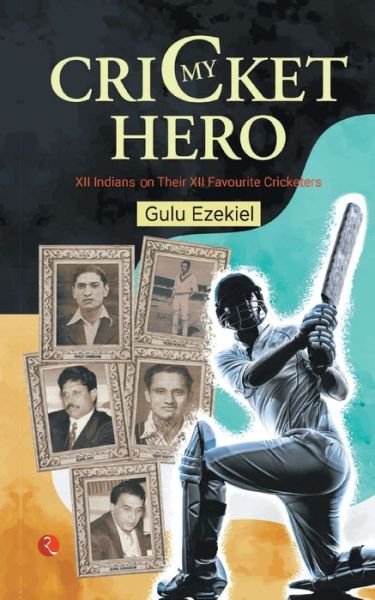 Cover for Gulu Ezekiel · My Cricket Hero: Xii Indians on Their Xii Favourite Cricketers (Taschenbuch) (2022)
