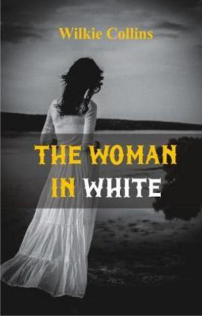 Cover for Wilkie Collins · The Woman in White (Paperback Book) (2017)