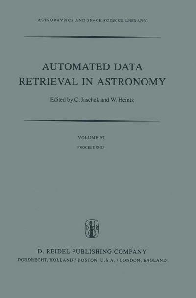 Cover for Carlos Jaschek · Automated Data Retrieval in Astronomy: Proceedings of the 64th Colloquium of the International Astronomical Union held in Strasbourg, France, July 7-10, 1981 - Astrophysics and Space Science Library (Paperback Book) [Softcover reprint of the original 1st ed. 1982 edition] (2011)