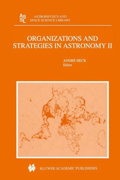 Organizations and Strategies in Astronomy: Volume II - Astrophysics and Space Science Library - Andre Heck - Kirjat - Springer - 9789401038607 - perjantai 14. syyskuuta 2012