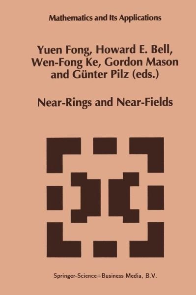 Cover for Yuen Fong · Near-rings and Near-fields: Proceedings of the Conference on Near-rings and Near-fields Fredericton, New Brunswick, Canada, July 18 24, 1993 (Softcove (Paperback Bog) [Softcover Reprint of the Original 1st Ed. 1995 edition] (2012)