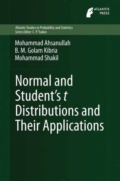 Cover for Mohammad Ahsanullah · Normal and Students t Distributions and Their Applications - Atlantis Studies in Probability and Statistics (Gebundenes Buch) [2014 edition] (2014)