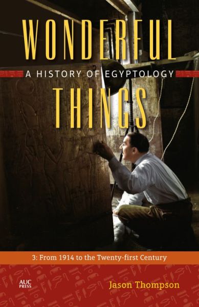 Cover for Jason Thompson · Wonderful Things: A History of Egyptology: 3:  From 1914 to the Twenty-first Century (Inbunden Bok) (2018)