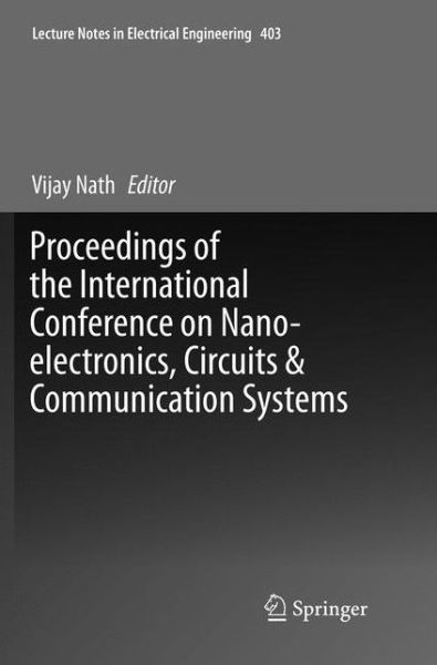 Cover for Proceedings of the International Conference on Nano-electronics, Circuits &amp; Communication Systems - Lecture Notes in Electrical Engineering (Paperback Book) [Softcover reprint of the original 1st ed. 2017 edition] (2018)