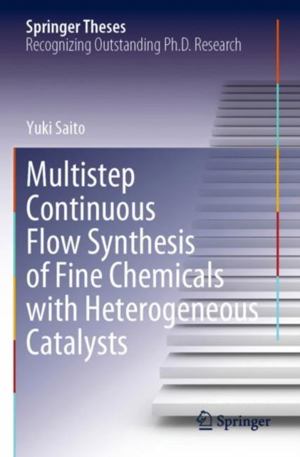 Cover for Yuki Saito · Multistep Continuous Flow Synthesis of Fine Chemicals with Heterogeneous Catalysts - Springer Theses (Paperback Book) [2023 edition] (2023)