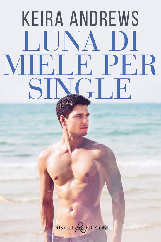 Cover for Keira Andrews · Luna Di Miele Per Single (Book)