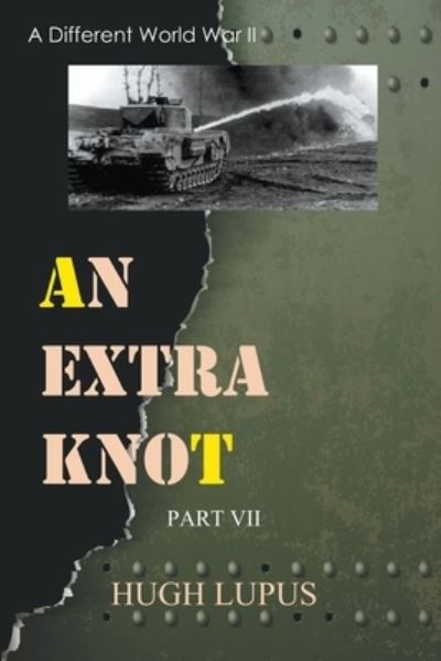 Cover for Hugh Lupus · An Extra Knot Part VII - A Different World War II (Pocketbok) (2021)