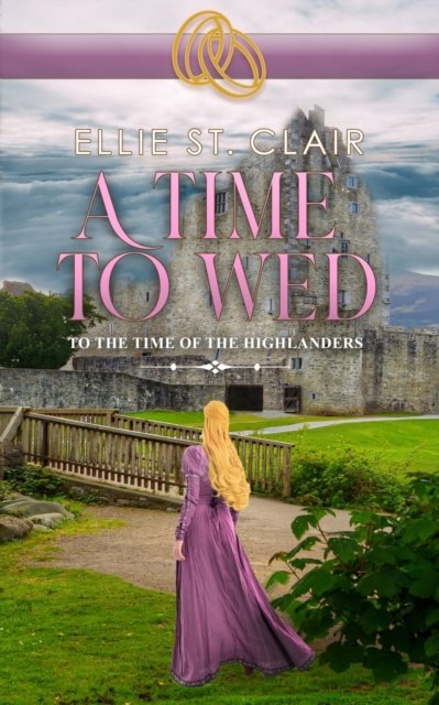 A Time to Wed: A Scottish Historical Time Travel Romance - Ellie St Clair - Libros - Independently Published - 9798414733607 - 9 de febrero de 2022