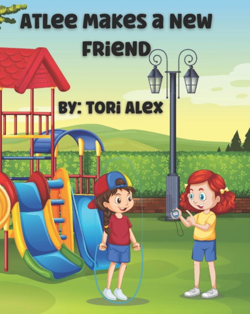 Cover for Tori Alex · Atlee Makes a New Friend: A Kids' Book about Being Friends With People Who Are Different - Atlee's Adventures (Paperback Book) (2022)