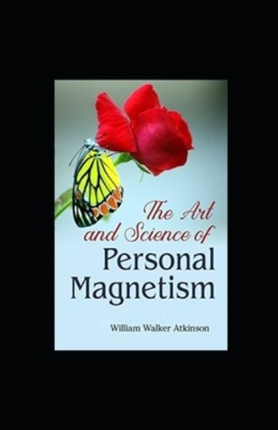 The Art and Science of Personal Magnetism illustrated - William Walker Atkinson - Książki - Independently Published - 9798463409607 - 24 sierpnia 2021