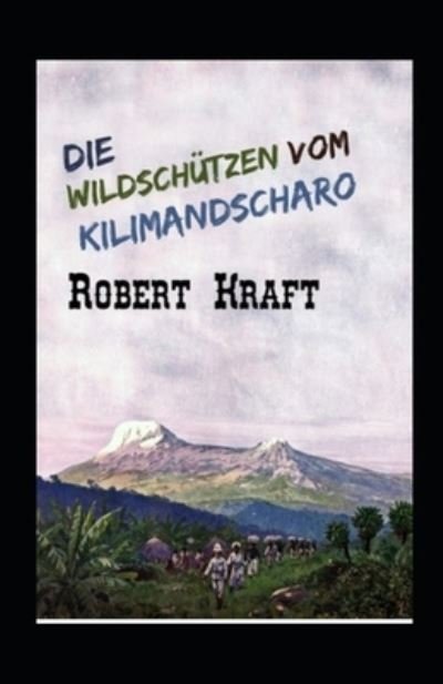 Cover for Robert Kraft · Die Wildschutzen vom Kilimandscharo (Kommentiert) (Paperback Book) (2021)