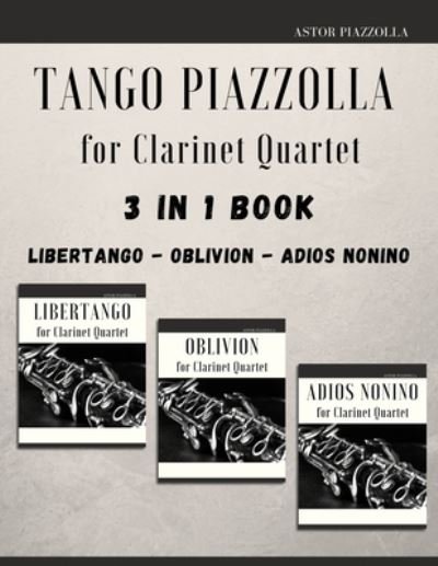 Cover for Giordano Muolo · Tango Piazzolla for Clarinet Quartet: 3 in 1 Book: Libertango, Oblivion, Adios Noinino (Paperback Book) (2021)