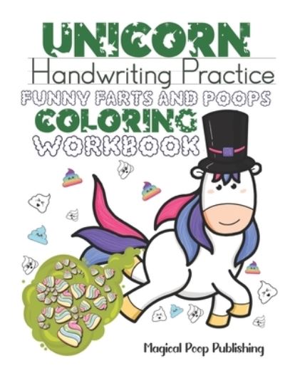 Cover for Magical Poop Publishing · Unicorn Handwriting Practice Funny Farts and Poops Coloring Workbook (Paperback Book) (2020)