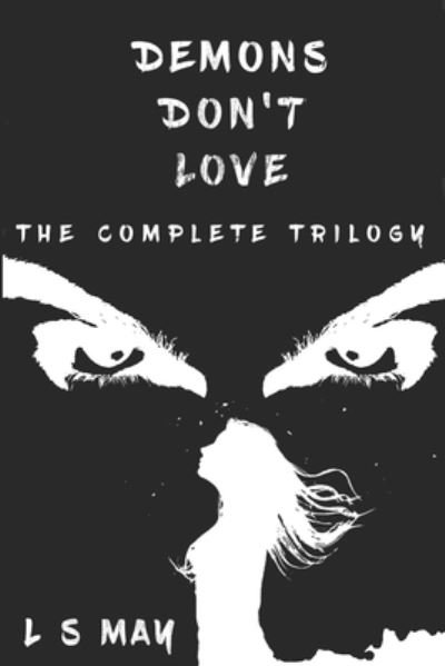 Cover for L S May · Demons Don't Love, The Complete Trilogy (Pocketbok) (2020)