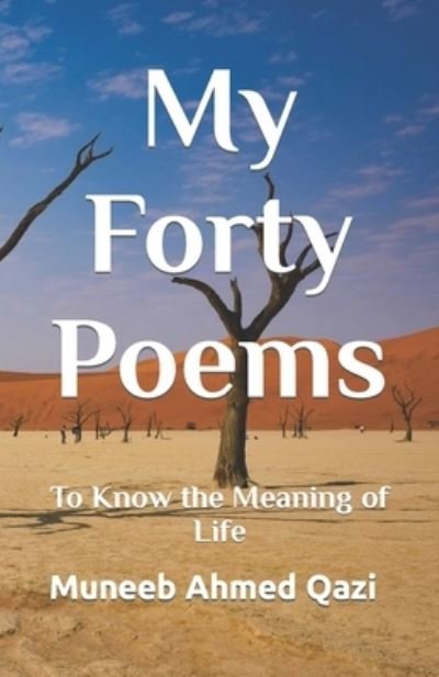 Cover for Muneeb Ahmed Qazi · My Forty Poems: To Know the Meaning of Life (Paperback Book) (2021)