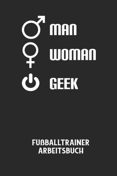 Cover for Fussball Trainer · MAN WOMAN GEEK - Fussballtrainer Arbeitsbuch (Paperback Book) (2020)
