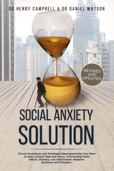 Cover for Daniel Watson · Social Anxiety Solution - REVISED AND UPDATED: Proven Techniques and Strategies Reprogramming Your Mind to Stop Living in Fear and Stress, Overcome Panic Attack, Shyness, Low Self-Esteem, Negative Emotions and Thoughts. (Paperback Book) (2020)