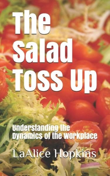 The Salad Toss Up - Laalice Hopkins - Books - Independently Published - 9798636621607 - April 12, 2020