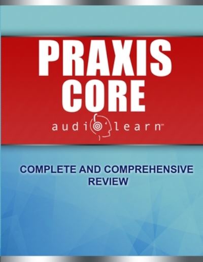 Cover for Audiolearn Content Team · Praxis Core AudioLearn: Complete Audio Review for Praxis Core Academic Skills for Educators (Core) Tests (Paperback Book) (2020)