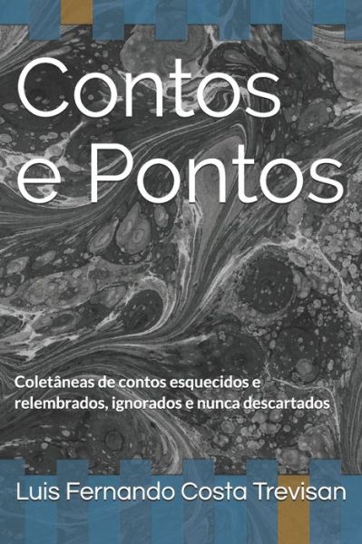 Cover for Luis Fernando Costa Trevisan · Contos e Pontos: Coletaneas de contos esquecidos e relembrados, ignorados e nunca descartados (Paperback Book) (2020)