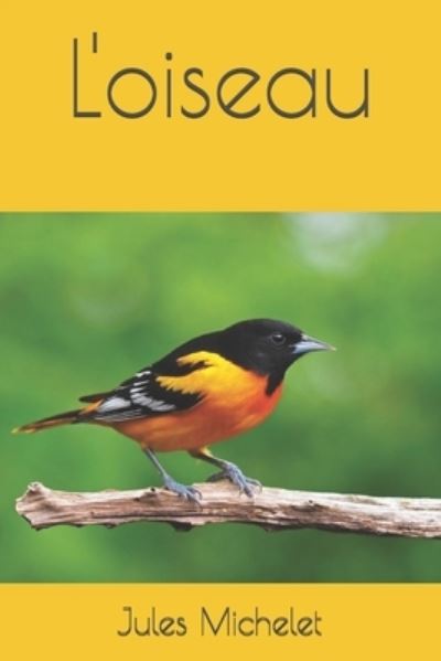 L'oiseau - Jules Michelet - Books - Independently Published - 9798688763607 - January 28, 2021