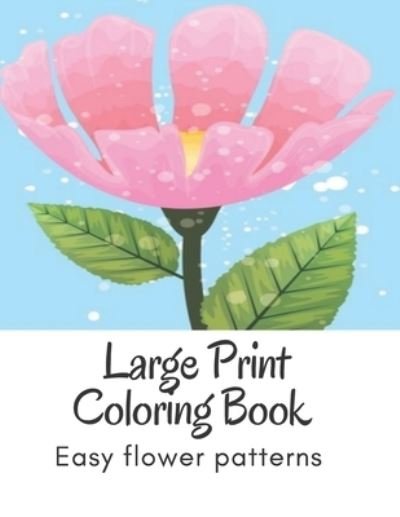 Large Print Coloring Book Easy Flower Patterns - Mb Caballero - Bøger - Independently Published - 9798690685607 - 27. september 2020