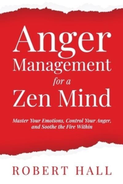 Cover for Robert Hall · Anger Management for a Zen Mind: Master Your Emotions, Control Your Anger, and Soothe the Fire Within (Paperback Book) (2020)