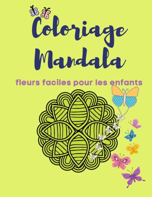 Cover for Mateo Alvaros Teams · Coloriage Mandala fleurs faciles pour les enfants: Super cadeau livre de coloriage Mandala pour les enfants pour debarrasser le stress, mignon et moderne outil educatif antistress et pour relaxation, creatif Livre coloriage mandala fleurs pour les petits (Paperback Book) (2021)