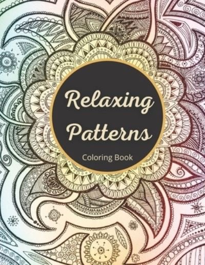 Cover for Oh My! Books · Relaxing Patterns Coloring Book: Adult Coloring Book With Relaxing Geometric And Symmetrical Patterns To Unwind And De-stress - US (Pocketbok) (2021)
